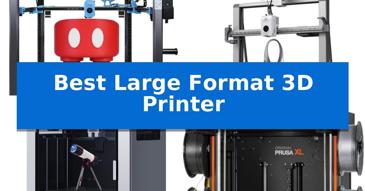 Best Large Format 3D Printer