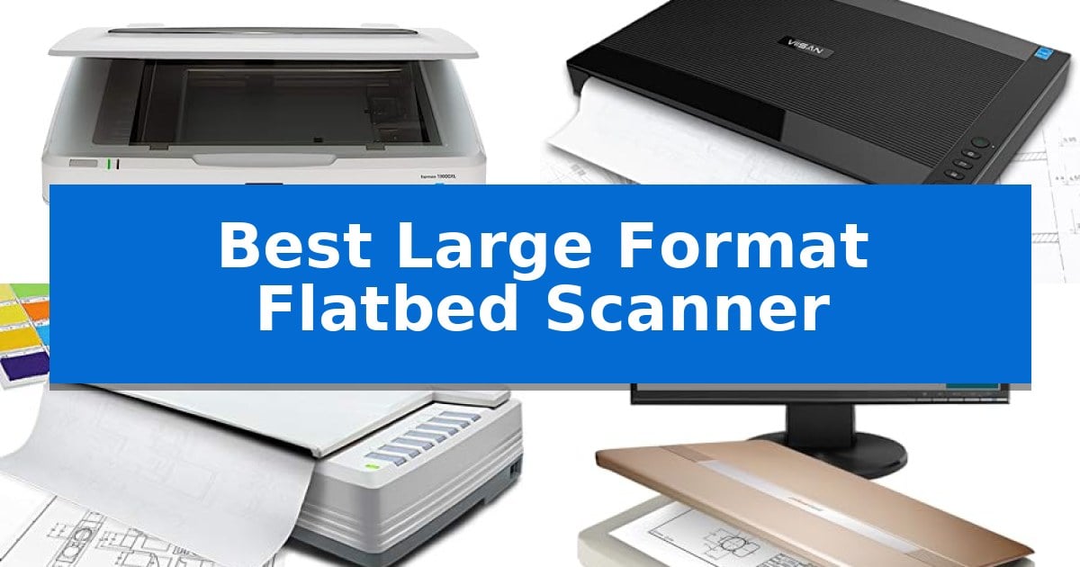Best Large Format Flatbed Scanner