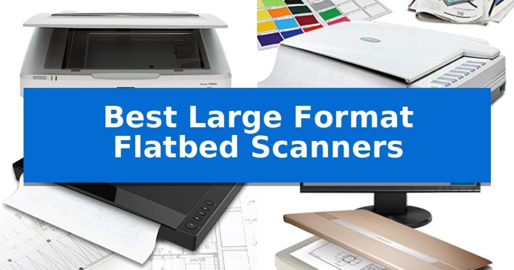 Best Large Format Flatbed Scanners
