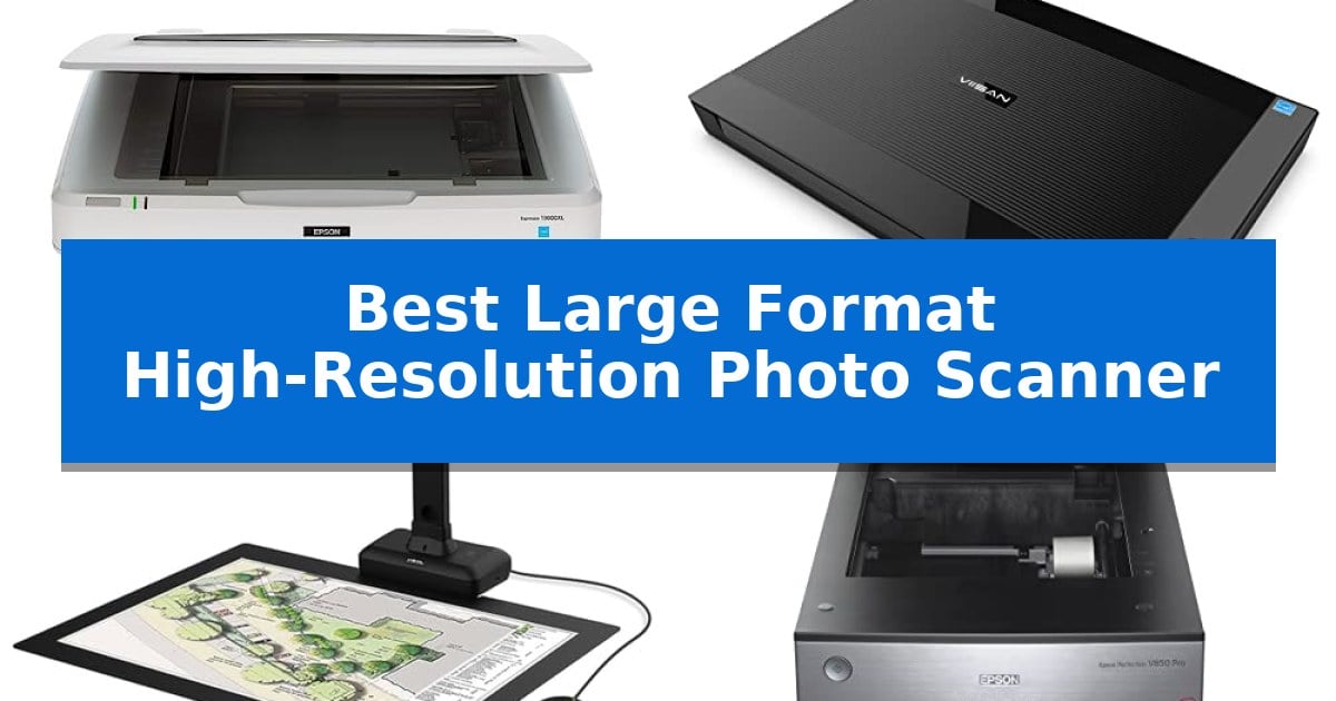 Best Large Format High-Resolution Photo Scanner