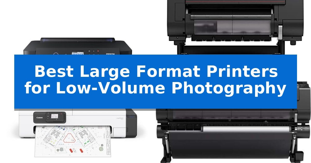 Best Large Format Printers for Low-Volume Photography