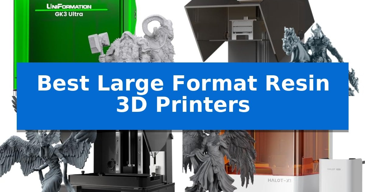 Best Large Format Resin 3D Printers