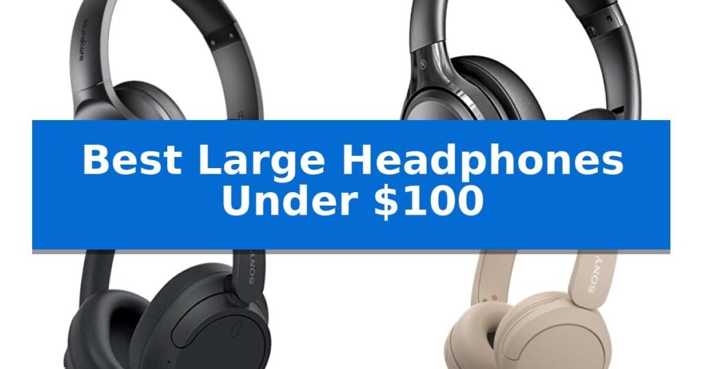 Best Large Headphones Under $100
