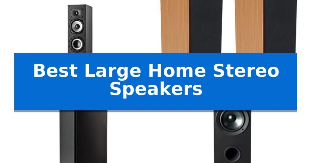 Best Large Home Stereo Speakers