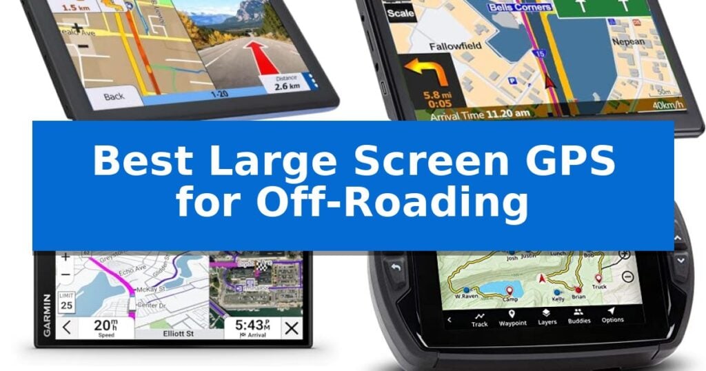 Best Large Screen GPS for Off-Roading